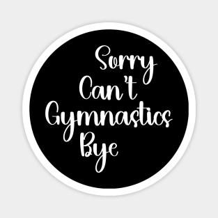 Sorry Can’t Gymnastics Bye Gymnastics Mom Magnet